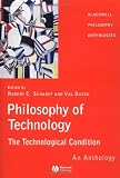 Philosophy of Technology: The Technological Condition - An Anthology (Blackwell Philosophy Anthologies)
