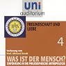 H&ouml;rbuch Was ist der Mensch? Freundschaft und Liebe (Uni-Auditorium)
