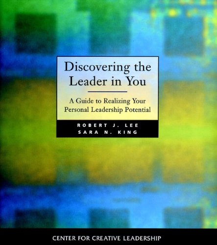 Discovering the Leader in You: A Guide to Realizing Your Personal Leadership Potential (J-B CCL (Center for Creative Leadership))
