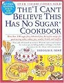 The "I Can't Believe This Has No Sugar" Cookbook (More Than 150 Sugar-Free, Cholesterol-Free, Dairy-Free Recipes for Great-Testing Cakes, Cookies, Pies, Candies, Breads and Muffins) (Revised) (Paperback)