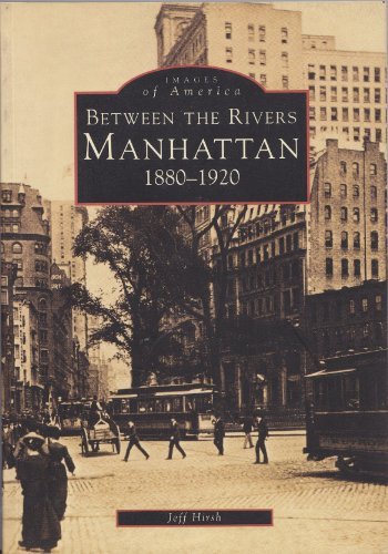 Manhattan: Between the Rivers, 1880-1920 (Images of America)