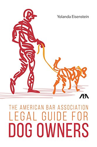 The American Bar Association Legal Guide for Dog Owners, by Yolanda Eisenstein