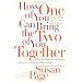 How One of You Can Bring the Two of You Together