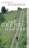 Der Grenz-G&auml;nger - Landolf Scherzer