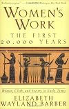 Women's Work: The First 20,000 Years : Women, Cloth, and Society in Early Times