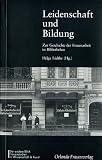 Produkt-Bild: Leidenschaft und Bildung. Zur Geschichte der Frauenarbeit in Bibliotheken