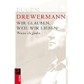 Woran ich glaube: Wir glauben, weil wir lieben