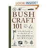 Bushcraft 101: A Field Guide to the Art of Wilderness Survival