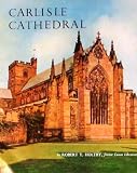 Carlisle Cathedral : the Cathedral Church of the Holy and Undivided Trinity