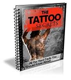The Tattoo Secrets: The Ultimate Tattoo Guide!  All The Hard Facts You Should Know About Tattoos!   AAA+++
