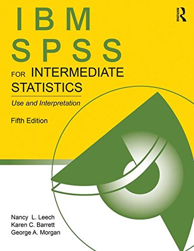 SPSS for Introductory and Intermediate Statistics: IBM SPSS for Intermediate Statistics: Use and Interpretation, Fifth Edition
