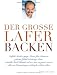 Bücher : Der große Lafer BACKEN: 60 beliebte Back-Klassiker und wie man sie genial variiert. Alle Schritt-für-Schritt erklärt. (Einzeltitel)