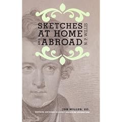 Sketches at Home and Abroad: A Critical Edition of Selections from the Writings of Nathaniel Parker Willis
