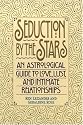 Seduction by the Stars: An Astrological Guide To Love, Lust, And Intimate Relationships