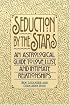 Seduction by the Stars: An Astrological Guide To Love, Lust, And Intimate Relationships