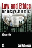 Law and ethics for today's journalist : a concise guide