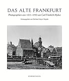 Image de Das alte Frankfurt: Photographien von 1855-1890 von Carl Friedrich Mylius
