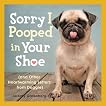 Sorry I Pooped in Your Shoe: