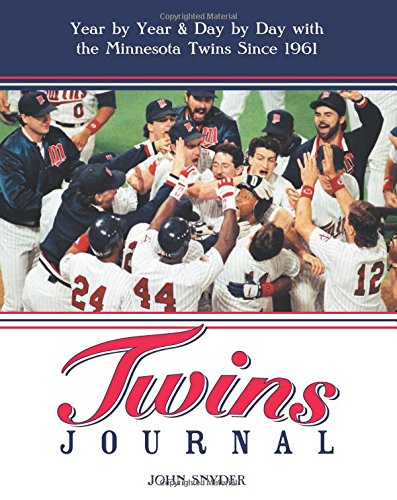 Twins Journal: Year by Year and Day by Day with the Minnesota Twins Since 1961