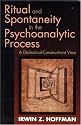 Ritual and Spontaneity in the Psychoanalytic Process: A Dialectical-Constructivist View