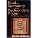 Ritual and Spontaneity in the Psychoanalytic Process:  A Dialectical-Constructivist View