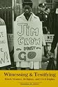 Witnessing and Testifying: Black Women, Religion, and Civil Rights