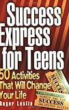Success Express for Teens: 50 Life-Changing Activities
