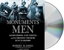 The Monuments Men: Allied Heroes, Nazi Thieves, and the Greatest Treasure Hunt in History