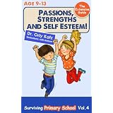 Passions, Strengths & Self Esteem! The Extensive Guide- Surviving Primary School (Childrens book- a non-fiction book for children ages 9-12)