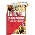 L.A. Bizarro: The All-New Insider's Guide to the Obscure, the Absurd, and the Perverse in Los... by Anthony Lovett and Matt Maranian