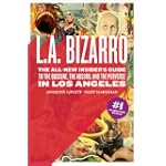 L.A. Bizarro: The All-New Insider's Guide to the Obscure, the Absurd, and the Perverse in Los Angeles