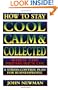 How to Stay Cool, Calm & Collected When the Pressure's On: A Stress-Control Plan for Business People