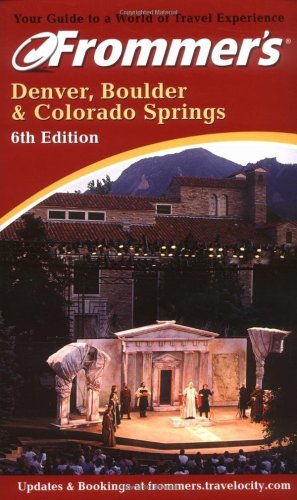 Frommer'sÂ Denver, Boulder & Colorado Springs: 6th Edition (Frommer's Complete Guides)