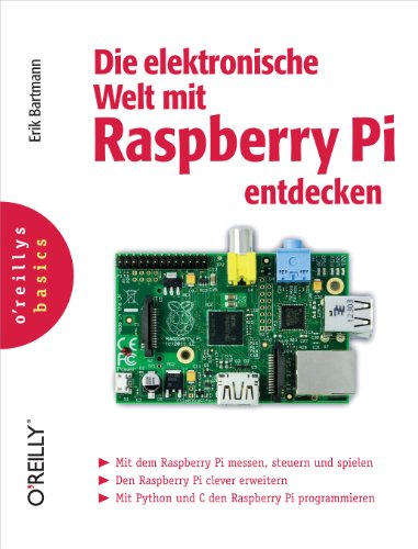 Die elektronische Welt mit Raspberry Pi entdecken (oreilly basics) (German Edition)