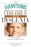 The Everything Parent's Guide To Children With Dyslexia: All You Need To Ensure Your Child's Success (Everything (Parenting))