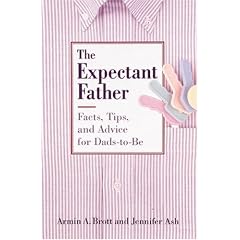 The Expectant Father: Facts, Tips and Advice for Dads-to-be