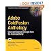 Adobe ColdFusion Anthology: Clear and Concise Concepts from the Fusion Authority