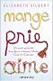 Mange, prie, aime - La qu�te spirituelle d'une femme � travers l'Italie, l'Inde et l'Indon�sie