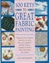 100 Keys to Great Fabric Painting