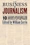 The Business of Journalism: Ten Leading Reporters and Editors on the Perils and Pitfalls of the Press