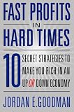  : Fast Profits in Hard Times: 10 Secret Strategies to Make You Rich in an Up or Down Economy