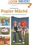 Contemporary Papier Mache: Colorful Sculpture, Jewelry, and Home Accessories