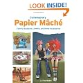 Contemporary Papier Mache: Colourful Sculptures, Jewelry, and Home Accessories