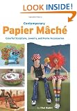 Contemporary Papier Mache: Colorful Sculpture, Jewelry, and Home Accessories