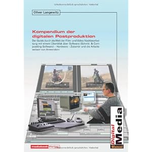 Kompendium der digitalen Postproduktion: Der Guide durch die moderne Welt de