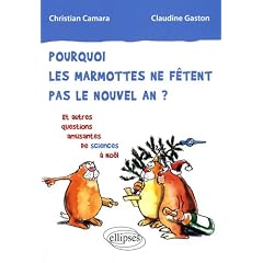Pourquoi les marmottes ne f�tent pas le nouvel an? : Et autres questions amusantes de sciences � No�l