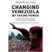 Changing Venezuela: The History and Policies of the Chavez Government