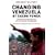 Changing Venezuela by Taking Power: The History and Policies of the Chavez Government