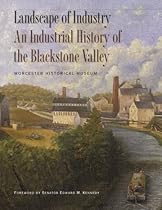 Landscape of Industry: An Industrial History of the Blackstone Valley Landscape of Industry: An Industrial History of the Blackstone Valley