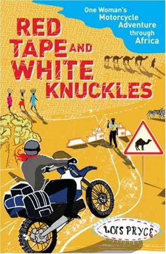 City Travel Guides Discounted  Books : Red Tape and White Knuckles: One Woman's Motorcycle Adventure Through Africa